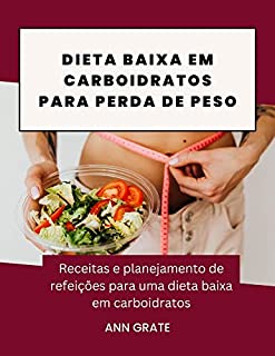 Livro Dieta baixa em carboidratos para perda de peso: Receitas e planejamento de refeições para uma dieta baixa em carboidratos