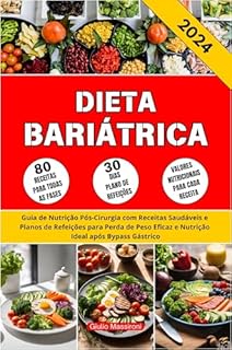 Dieta Bariátrica: Guia de Nutrição Pós-Cirurgia com Receitas Saudáveis e Planos de Refeições para Perda de Peso Eficaz e Nutrição Ideal após Bypass Gástrico