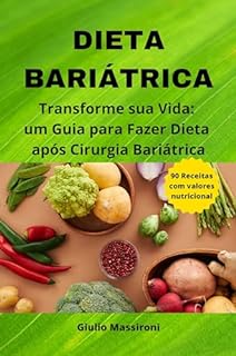 Livro Dieta Bariátrica: Transforme sua Vida: um Guia para Fazer Dieta após Cirurgia Bariátrica