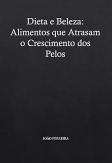 Livro Dieta e Beleza: Alimentos que Atrasam o Crescimento dos Pelos