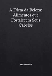 Livro A Dieta da Beleza: Alimentos que Fortalecem Seus Cabelos