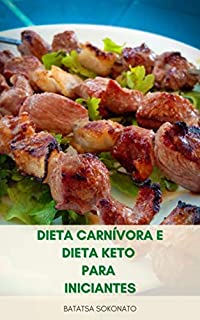 Livro Dieta Carnívora E Dieta Keto Para Iniciantes : O Guia Completo Para Dieta Cetogênica E Dieta Carnívora – Plano De Refeição E Lista Alimentar – Perda De Peso Com Plano De Dieta Carnívora