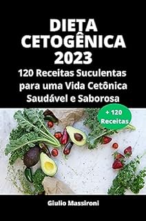 Livro Dieta Cetogênica 2023: 120 Receitas Suculentas para uma Vida Cetônica Saudável e Saborosa