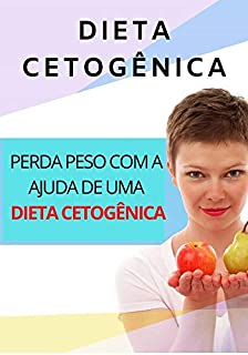 Livro Dieta Cetogênica: Como Fazer Dieta Cetogênica Para Perder Peso