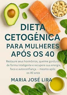 Livro Dieta Cetogênica para Mulheres Após os 40: Restaure seus hormônios, queime gordura de forma inteligente e recupere sua energia, foco e autoconfiança — mesmo após os 40 anos.