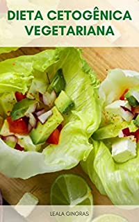 Livro Dieta Cetogênica Vegetariana : Fazendo A Dieta Cetogênica Vegetariana - Preparando Refeições Vegetarianas De Ceto