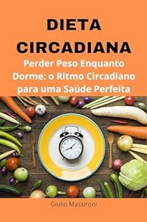 Livro Dieta Circadiana: Perder Peso Enquanto Dorme: o Ritmo Circadiano para uma Saúde Perfeita