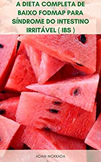 Livro A Dieta Completa De Baixo Fodmap Para Síndrome Do Intestino Irritável ( IBS ) : Receitas E Planos De Refeição Para Dieta Fodmap, Dieta Fodmap Para O Gerenciamento ... De IBS E Outros Distúrbios Digestivos