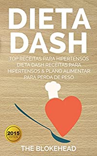 Livro Dieta Dash - Top Receitas Para Hipertensos (Dieta Dash Receitas  para Hipertensos &Plano Alimentar  para Perda de Peso)