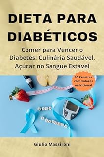 Livro Dieta Para Diabéticos: Comer para Vencer o Diabetes: Culinária Saudável, Açúcar no Sangue Estável