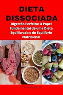 Livro Dieta Dissociada: Digestão Perfeita: O Papel Fundamental de uma Dieta Equilibrada e do Equilíbrio Nutricional