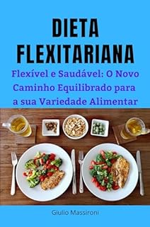 Livro Dieta Flexitariana: Flexível e Saudável: O Novo Caminho Equilibrado para a sua Variedade Alimentar