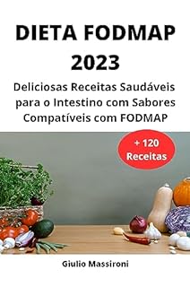 Livro Dieta FODMAP 2023: Deliciosas Receitas Saudáveis para o Intestino com Sabores Compatíveis com FODMAP