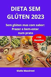 Livro Dieta Sem Glúten 2023: Sem glúten mas com sabor: Prazer e bem-estar num prato