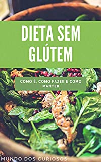 Livro Dieta sem Glúten: Como é, como fazer e como manter (Saúde Livro 4)