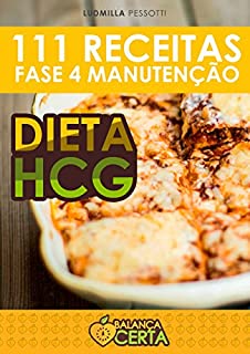 Livro Dieta HCG: 111 Receitas Deliciosas para a Fase de Manutenção da Dieta HCG (Balança Certa Livro 4)