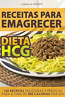 Livro Dieta HCG - Receitas Para Emagrecer: 160 Receitas Deliciosas E Práticas Para A Fase De 500 Calorias (Balança Certa Livro 3)