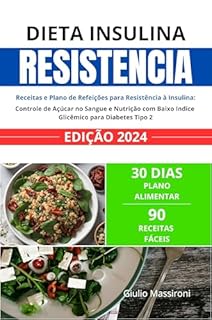 Livro Dieta Insulina Resistência: Receitas e Plano de Refeições para Resistência à Insulina: Controle de Açúcar no Sangue e Nutrição com Baixo Indice Glicêmico para Diabetes Tipo 2