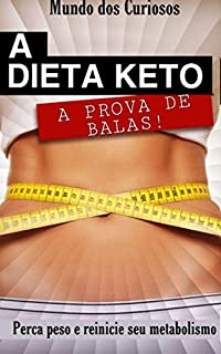 A dieta Keto a prova de balas: Perca peso e reinicie o seu metabolismo (Saúde Livro 1)