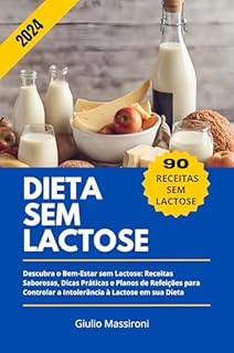 Livro Dieta Sem Lactose: Descubra o Bem-Estar sem Lactose: Receitas Saborosas, Dicas Práticas e Planos de Refeições para Controlar a Intolerância à Lactose em sua Dieta