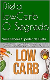 Dieta lowCarb O Segredo: Você saberá  O poder da Dieta