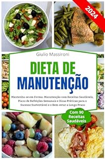 Livro Dieta de Manutenção: Mantenha-se em Forma: Manutenção com Receitas Saudáveis, Plano de Refeições Semanais e Dicas Práticas para o Sucesso Sustentável e o Bem-estar a Longo Prazo