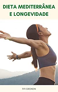 Livro Dieta Mediterrânea E Longevidade : Uma Dieta Mediterrânea Pode Alterar O Microbioma Intestinal Para Melhorar A Longevidade E Reduzir A Inflamação - Microbioma E Saúde Humana