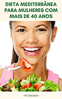 Livro Dieta Mediterrânea Para Mulheres Com Mais De 40 Anos : Mulheres Com Mais De 40 Anos Podem Reduzir O Risco De Derrame Com Dieta Mediterrânea - Dieta Mediterrânea Para Mulheres