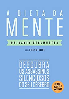 A dieta da mente (Edição revista e atualizada): Descubra os assassinos silenciosos do seu cérebro