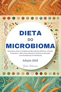 Livro Dieta do Microbioma: Descubra como o Cuidado do Microbioma Melhora a Saúde Intestinal, o Bem-estar Mental e Otimiza a Nutrição com Probióticos e Prebióticos