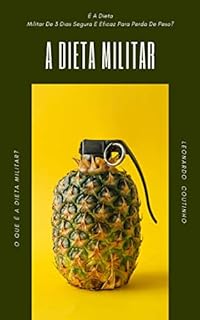 A Dieta Militar : É A Dieta Militar De 3 Dias Segura E Eficaz Para Perda De Peso ?: O Que É A Dieta Militar?