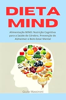 Livro Dieta MIND: Alimentação MIND: Nutrição Cognitiva para a Saúde do Cérebro, Prevenção do Alzheimer e Bem-Estar Mental
