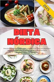 Livro Dieta Nórdica: Descubra a Culinária Nórdica com uma Dieta Saudável que Aprimora Ingredientes Sazonais, Promovendo o Bem-estar Natural e Apoiando a Saúde Cardiovascular