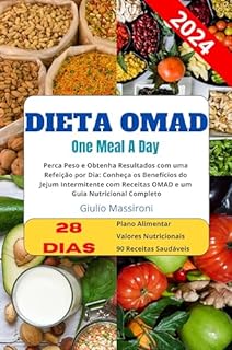 Livro Dieta OMAD: Perca Peso e Obtenha Resultados com uma Refeição por Dia: Conheça os Benefícios do Jejum Intermitente com Receitas OMAD e um Guia Nutricional Completo