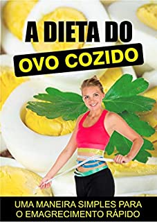 Livro A Dieta do Ovo Cozido: Está a fim de perder peso rápido e sem passar fome?