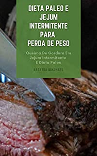 Livro Dieta Paleo E Jejum Intermitente Para Perda De Peso : O Que É Dieta Paleo? - O Que É O Jejum Intermitente? - Queima De Gordura Em Jejum Intermitente E Dieta Paleo
