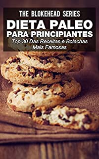 Livro Dieta Paleo para principiantes - Top 30 Das Receitas e bolachas mais famosas