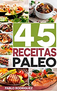 Livro Dieta Paleo: Receitas Paleo para pessoas ocupadas. Receitas fáceis e rápidas para o café da manhã, almoço, jantar, sobremesas e sucos: 45 Receitas rápidas para perder peso com a Dieta Paleolítica