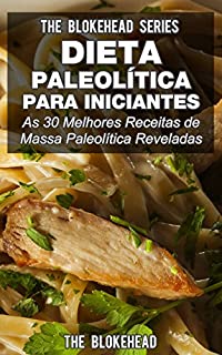 Dieta Paleolítica para Iniciantes: As 30 melhores receitas de massa Paleolítica reveladas