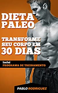 Livro Dieta Paleolítica – Transforme seu corpo em 30 dias com a dieta Paleo 2Ed: Programa de alimentação e treinamento para perder peso, queimar gorduras, definir ... e ganhar massa muscular e ter mais energia