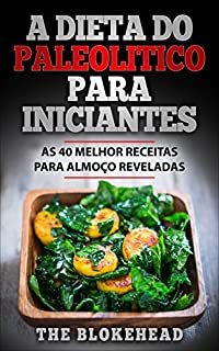 Livro A Dieta Do Paleolitico Para Iniciantes: As 40 melhor receitas para almoço reveladas