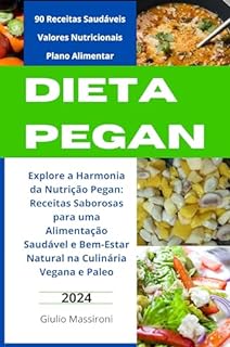 Livro Dieta Pegan: Explore a Harmonia da Nutrição Pegan: Receitas Saborosas para uma Alimentação Saudável e Bem-Estar Natural na Culinária Vegana e Paleo