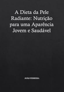 Livro A Dieta da Pele Radiante: Nutrição para uma Aparência Jovem e Saudável