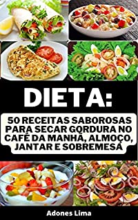 Livro DIETA: Receitas saborosas para secar gordura no café da manhã, almoço, jantar e sobremesa