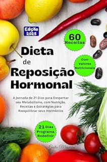Livro Dieta de Reposição Hormonal: A Jornada de 21 Dias para Despertar seu Metabolismo, com Nutrição, Receitas e Estratégias para Reequilibrar seus Hormônios