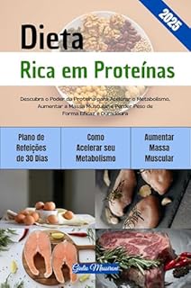 Livro Dieta Rica em Proteínas: Descubra o Poder da Proteína para Acelerar o Metabolismo, Aumentar a Massa Muscular e Perder Peso de Forma Eficaz e Duradoura