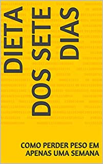 Dieta dos Sete Dias: Como Perder Peso em Apenas Uma Semana