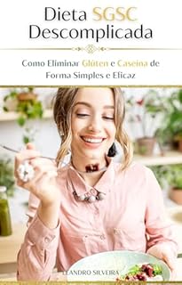 Livro Dieta SGSC Descomplicada: Guia Completo para uma Vida Saudável: Transforme sua Alimentação Eliminando o Glúten e a Caseína de Forma Simples e Eficaz