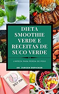 Livro DIETA SMOOTHIE VERDE E RECEITAS DE SUCO VERDE: LIMPEZA PARA PERDA DE PESO