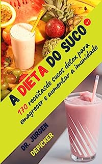 Livro A DIETA DO SUCO: 170 receitasde sucos detox para emagrecer e aumentar a imunidade